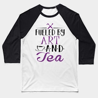 Fueled by Art and Tea Baseball T-Shirt